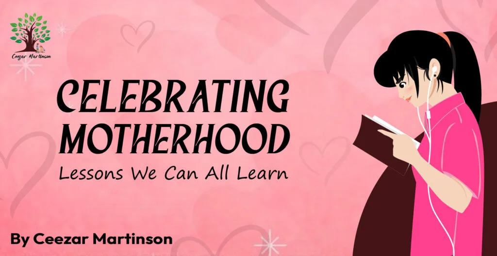 Celebrating motherhood: lessons we can all learn